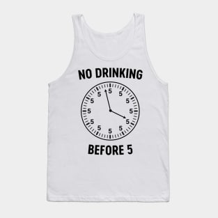 No drinking before 5 clock Tank Top